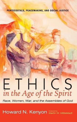 Cover image for Ethics in the Age of the Spirit: Race, Women, War, and the Assemblies of God