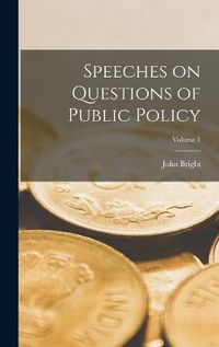 Cover image for Speeches on Questions of Public Policy; Volume 1