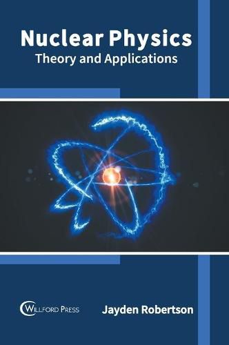 Cover image for Nuclear Physics: Theory and Applications