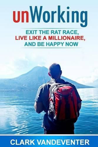 Cover image for unWorking: Exit the Rat Race, Live Like a Millionaire, and Be Happy Now