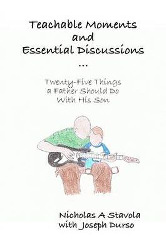 Cover image for Teachable Moments and Essential Discussions...Twenty-Five Things a Father Should Do With His Son
