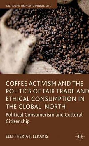 Cover image for Coffee Activism and the Politics of Fair Trade and Ethical Consumption in the Global North: Political Consumerism and Cultural Citizenship