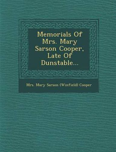 Cover image for Memorials of Mrs. Mary Sarson Cooper, Late of Dunstable...