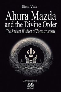 Cover image for Ahura Mazda and the Divine Order