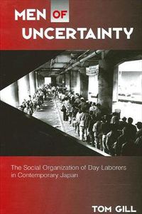 Cover image for Men of Uncertainty: The Social Organization of Day Laborers in Contemporary Japan