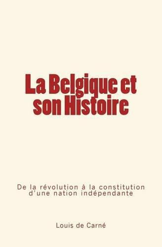 Cover image for La Belgique et son Histoire: De la revolution a la constitution d'une nation independante