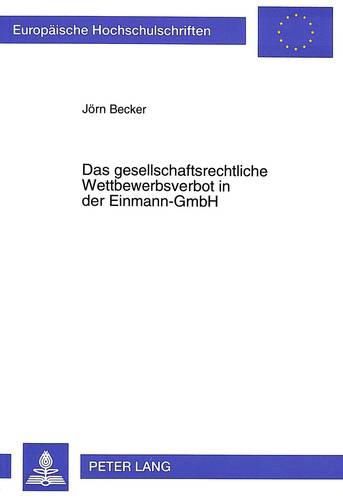 Cover image for Das Gesellschaftsrechtliche Wettbewerbsverbot in Der Einmann-Gmbh: Zugleich Ein Beitrag Zu Begruendung Und Umfang Der Treupflicht