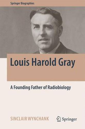 Louis Harold Gray: A Founding Father of Radiobiology