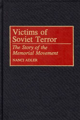 Cover image for Victims of Soviet Terror: The Story of the Memorial Movement