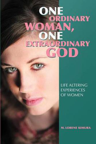 Cover image for One Ordinary Woman, One Extraordinary God: Life Altering Experiences of Women