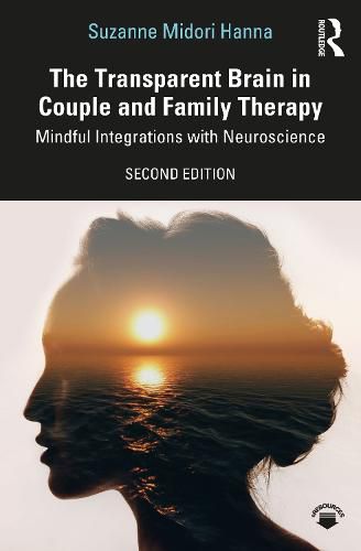 Cover image for The Transparent Brain in Couple and Family Therapy: Mindful Integrations with Neuroscience