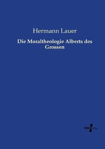 Cover image for Die Moraltheologie Alberts des Grossen