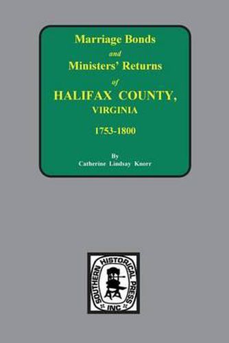 Cover image for Halifax County, Virginia 1756-1800, Marriage Bonds & Minister Returns Of.