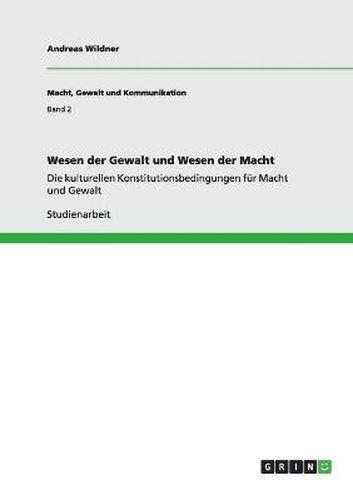 Cover image for Wesen der Gewalt und Wesen der Macht: Die kulturellen Konstitutionsbedingungen fur Macht und Gewalt