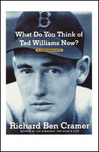 Cover image for What Do You Think of Ted Williams Now?: A Remembrance