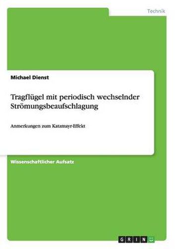 Cover image for Tragflugel mit periodisch wechselnder Stroemungsbeaufschlagung: Anmerkungen zum Katzmayr-Effekt