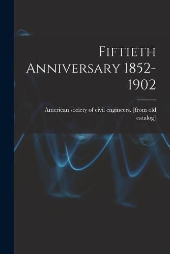 Cover image for Fiftieth Anniversary 1852-1902