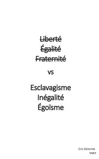 Cover image for Liberte Egalite Fraternite vs Esclavagisme Inegalite Egoisme