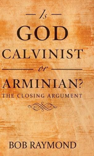 Cover image for Is God Calvinist or Arminian?: The Closing Argument