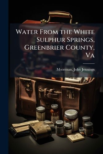 Cover image for Water From the White Sulphur Springs, Greenbrier County, Va