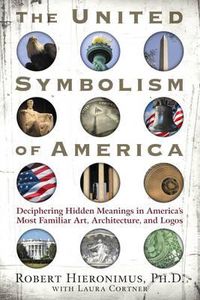 Cover image for United Symbolism of America: Deciphering Hidden Meanings in America's Most Familiar Art, Architecture, and Logos