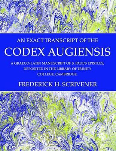 Cover image for An Exact Transcript of the Codex Augiensis: A Graeco-Latin Manuscript of S. Paul's Epistles, Deposited in the Library of Trinity College, Cambridge.