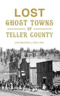 Cover image for Lost Ghost Towns of Teller County