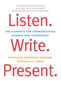 Cover image for Listen. Write. Present.: The Elements for Communicating Science and Technology