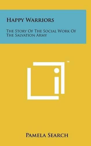 Cover image for Happy Warriors: The Story of the Social Work of the Salvation Army