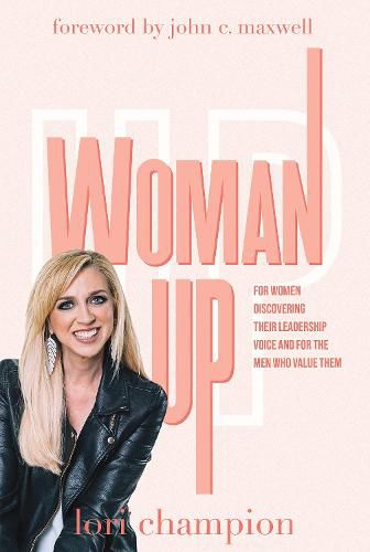 Cover image for Woman Up: For Women Discovering Their Leadership Voice and for The Men Who Value Them