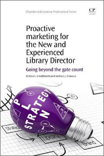 Cover image for Proactive Marketing for the New and Experienced Library Director: Going Beyond the Gate Count