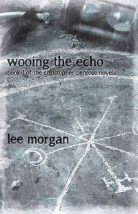 Cover image for Wooing the Echo - Book One of the Christopher Penrose Novels