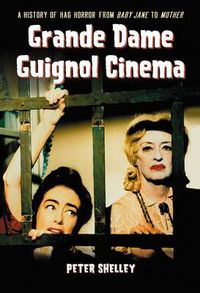 Cover image for Grande Dame Guignol Cinema: A History of Hag Horror from Baby Jane to Mother