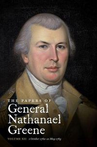Cover image for The Papers of General Nathanael Greene: Volume XII: 1 October 1782 - 21 May 1783