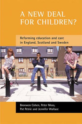 A new deal for children?: Re-forming education and care in England, Scotland and Sweden