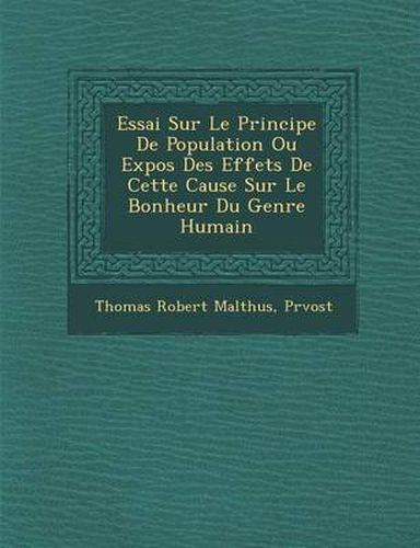 Cover image for Essai Sur Le Principe de Population Ou Expos Des Effets de Cette Cause Sur Le Bonheur Du Genre Humain