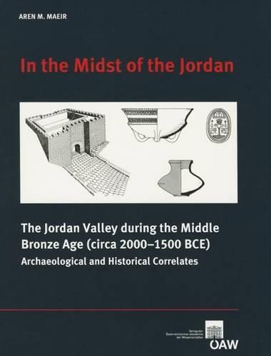 Cover image for In the Midst of the Jordan: The Jordan Valley During the Middle Bronze Age (Circa 2000-1500 Bce) Archaeological and Historical Correlates