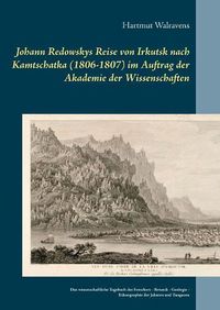 Cover image for Johann Redowskys Reise von Irkutsk nach Kamtschatka (1806-1807) im Auftrag der Akademie der Wissenschaften: Das wissenschaftliche Tagebuch des Forschers - Botanik - Geologie - Ethnographie der Jakuten und Tungusen