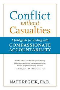 Cover image for Conflict without Casualties: A Field Guide for Leading with Compassionate Accountability