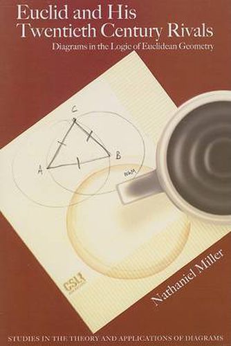 Cover image for Euclid and His Twentieth-Century Rivals: Diagrams in the Logic of Euclidean Geometry