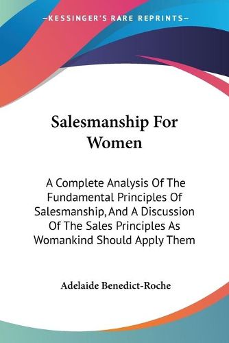 Cover image for Salesmanship for Women: A Complete Analysis of the Fundamental Principles of Salesmanship, and a Discussion of the Sales Principles as Womankind Should Apply Them