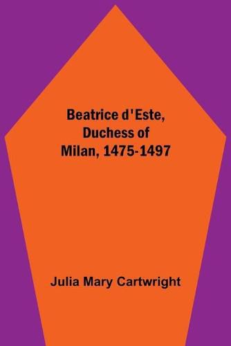 Beatrice d'Este, Duchess of Milan, 1475-1497