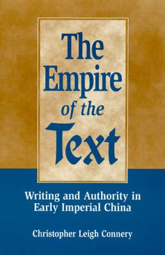 Cover image for The Empire of the Text: Writing and Authority in Early Imperial China