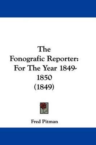 Cover image for The Fonografic Reporter: For the Year 1849-1850 (1849)