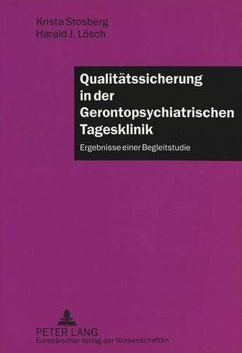 Qualitaetssicherung in Der Gerontopsychiatrischen Tagesklinik: Ergebnisse Einer Begleitstudie Mit Einer Einleitung Von Holger K. Schneider, Direktor Des Bezirkskrankenhauses Erlangen