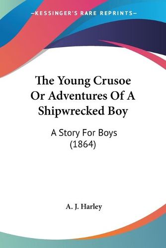 Cover image for The Young Crusoe or Adventures of a Shipwrecked Boy: A Story for Boys (1864)