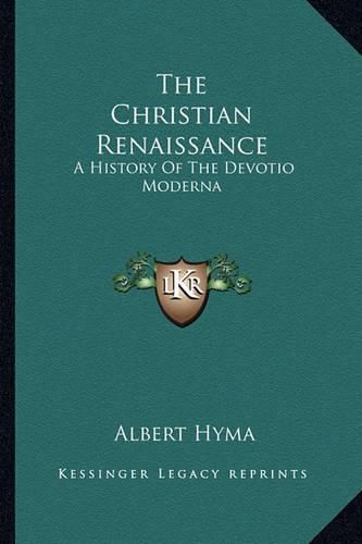 Cover image for The Christian Renaissance: A History of the Devotio Moderna