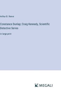 Cover image for Constance Dunlap; Craig Kennedy, Scientific Detective Series