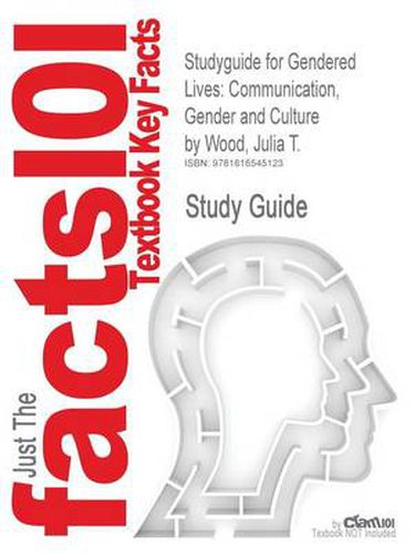 Studyguide for Gendered Lives: Communication, Gender and Culture by Wood, Julia T., ISBN 9780495794165