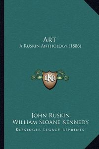 Cover image for Art: A Ruskin Anthology (1886)